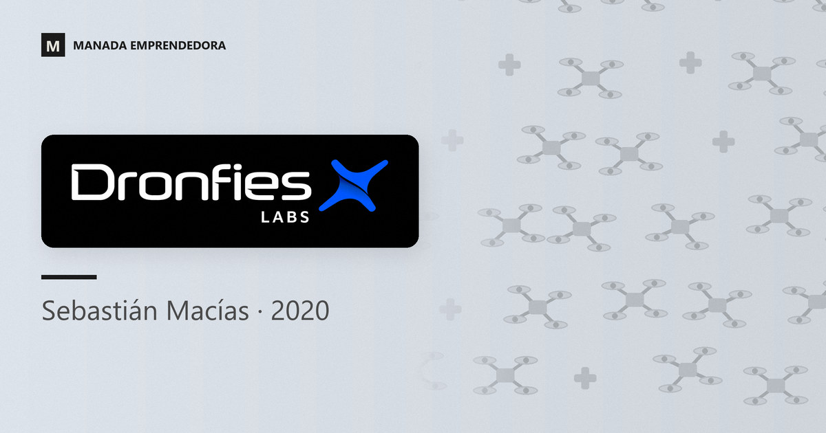 Logo de Dronfies Labs y nombre de Sebastián Macías, su cofundador, entrevistado en Manada Emprendedora en 2020